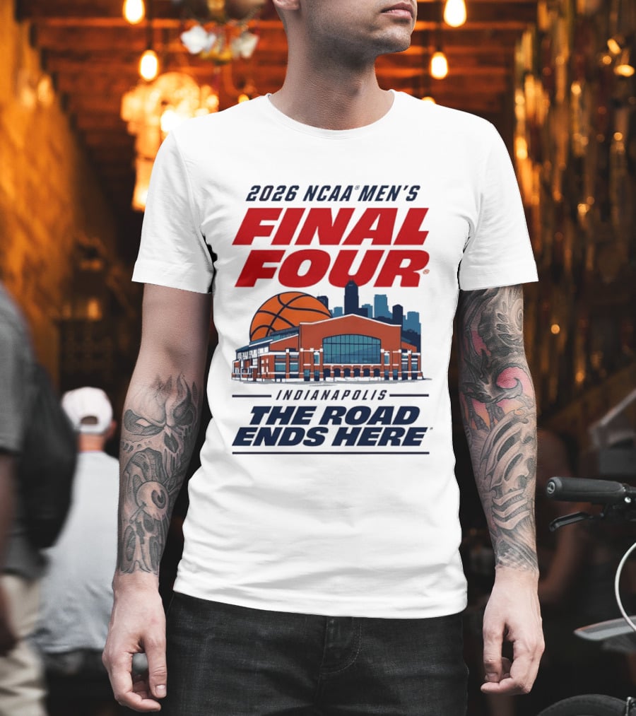 2026 NCAA Men's Final Four Indianapolis The Road Ends Here T-Shirt