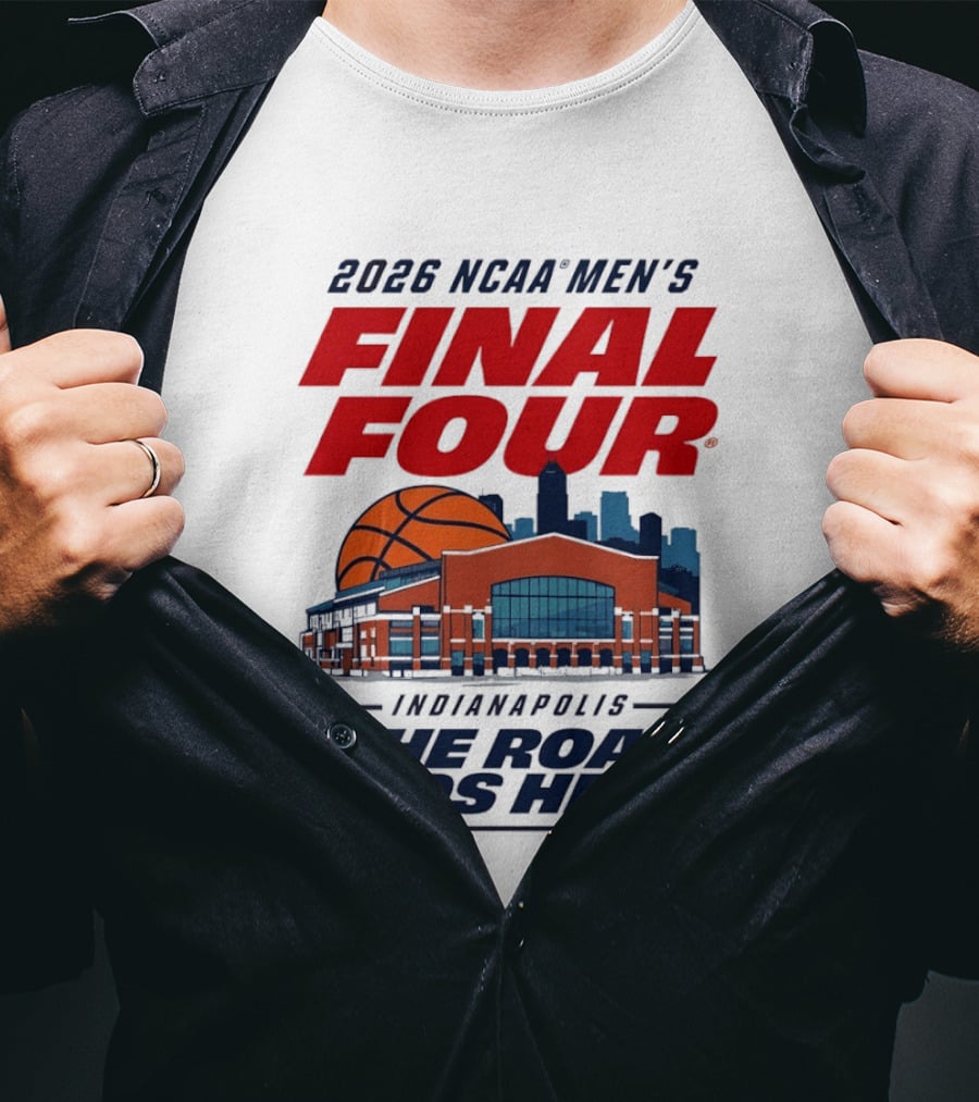 2026 NCAA Men's Final Four Indianapolis The Road Ends Here T-Shirt