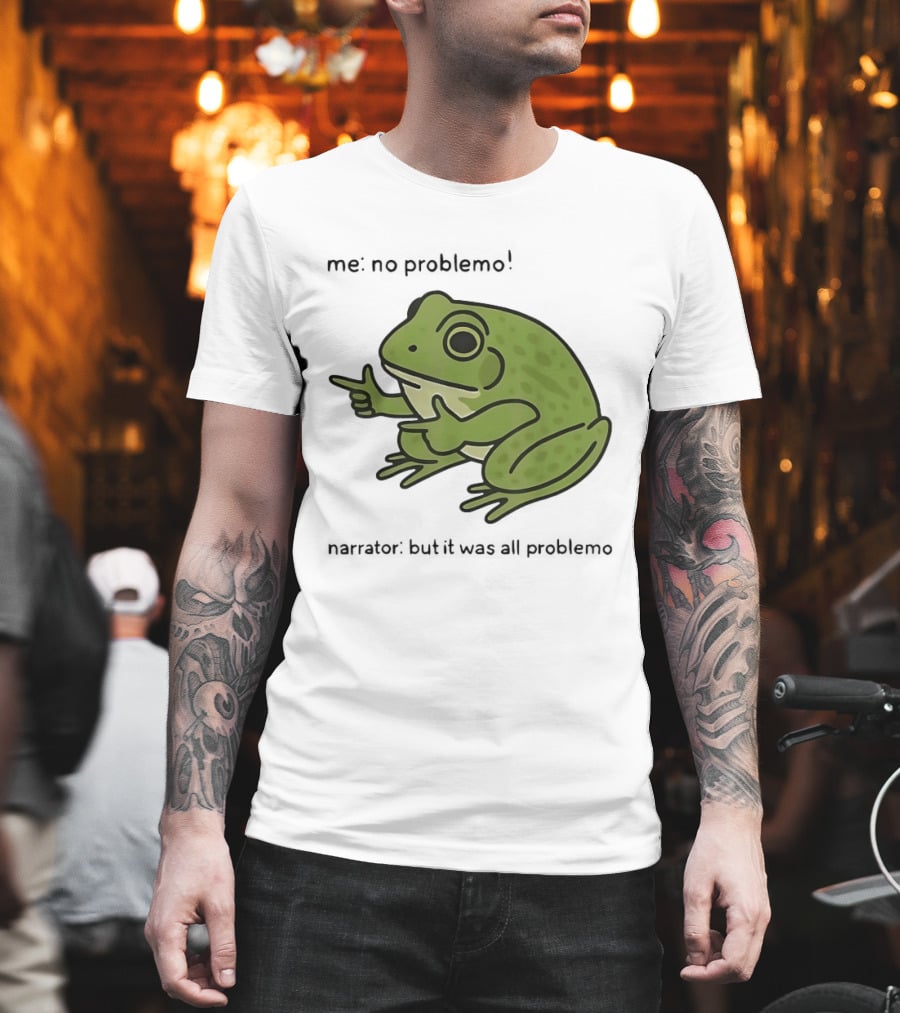 No Problemo Frog It Was All Problemo T-Shirt