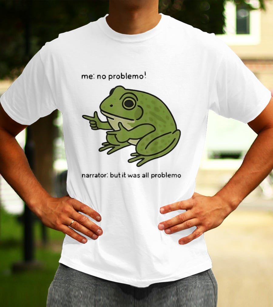 No Problemo Frog It Was All Problemo T-Shirt