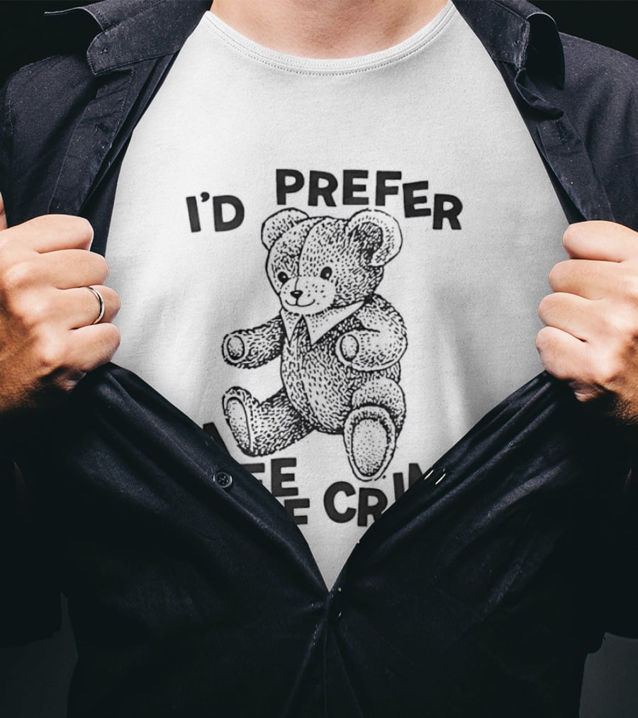 I'd Prefer A Life Of Crime Teddy Bear T-Shirt