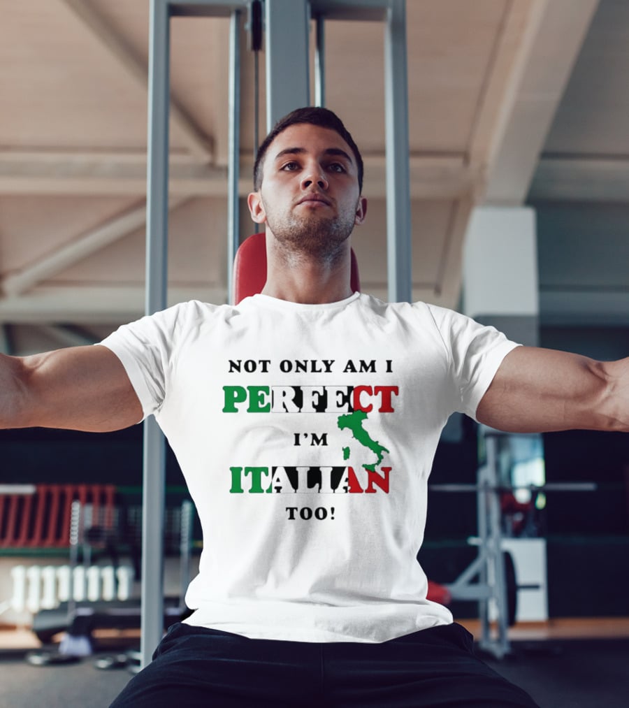 Not Only Am I Perfect I'm Italian Too Map Of Italy T-Shirt