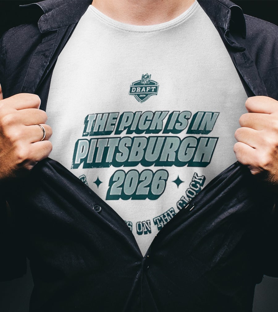 Pittsburgh 2026 The Pick Is In Greatness Is On The T-Shirt