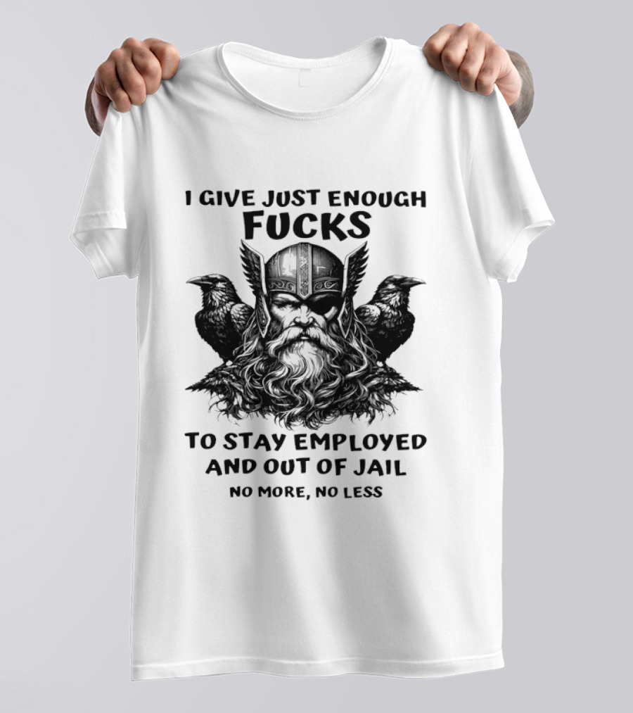Viking I Give Just Enough Fucks To Stay Employed No More No Less T-Shirt