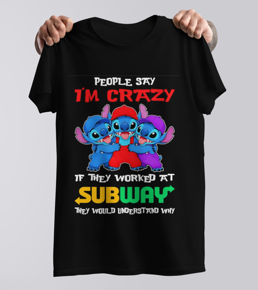 People Say I'm Crazy If They Worked At Subway They Would Understand Why With Blue Characters T-Shirt