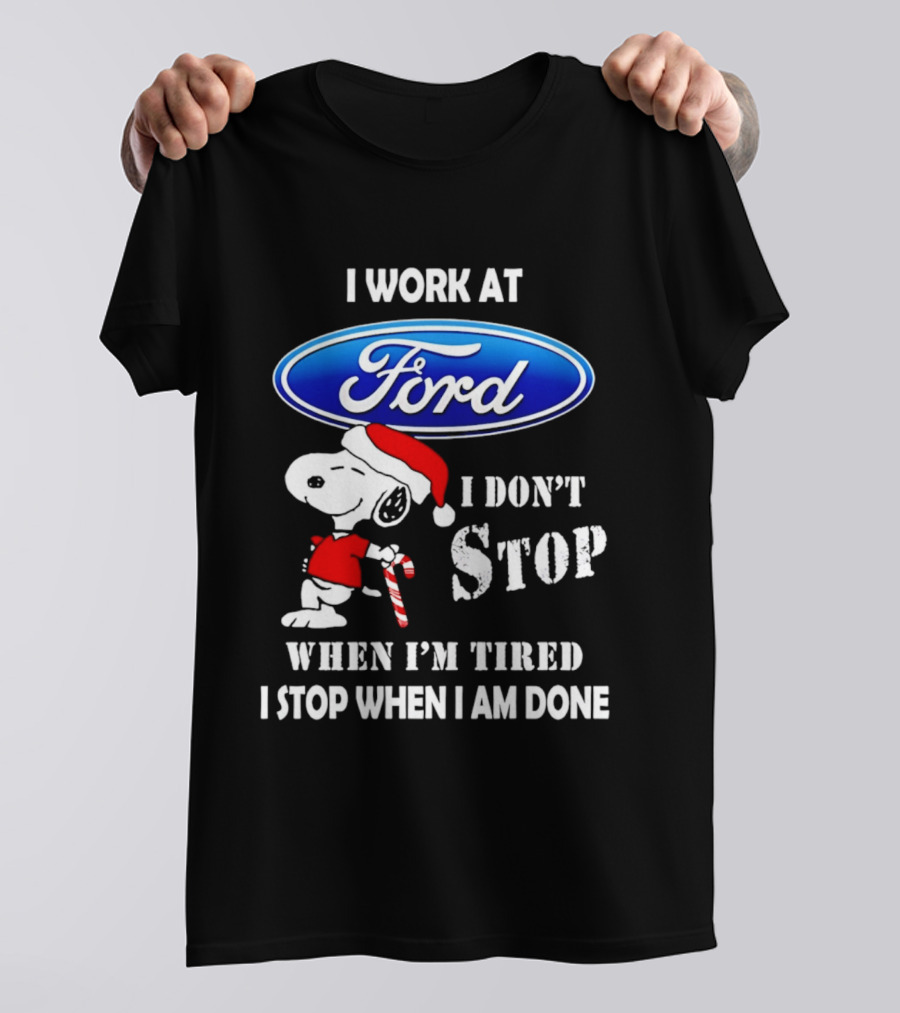 Snoopy I Work At Ford Motor I Don't Stop When I'm Tired I Stop When I Am Done T-Shirt
