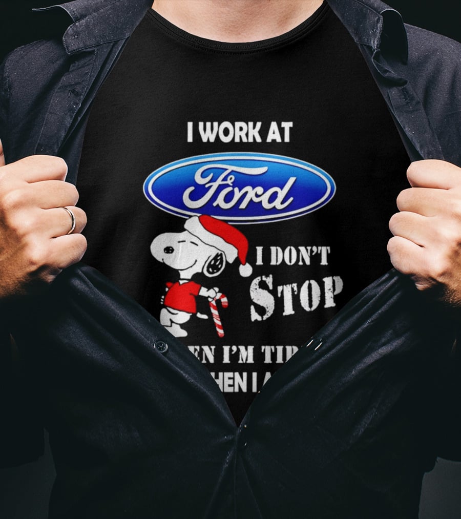 Snoopy I Work At Ford Motor I Don't Stop When I'm Tired I Stop When I Am Done T-Shirt