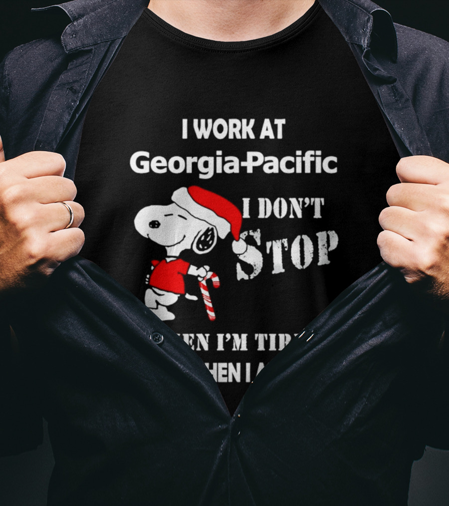 Snoopy Georgia Pacific I Don't Stop When I'm Tired I Stop When I Am Done Holiday T-Shirt