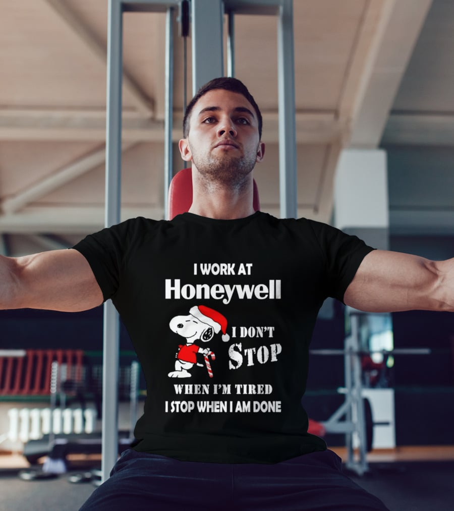 Snoopy I Work At Honeywell I Don't Stop When I'm Tired I Stop When I Am Done T-Shirt