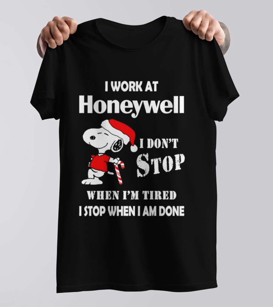 Snoopy I Work At Honeywell I Don't Stop When I'm Tired I Stop When I Am Done T-Shirt