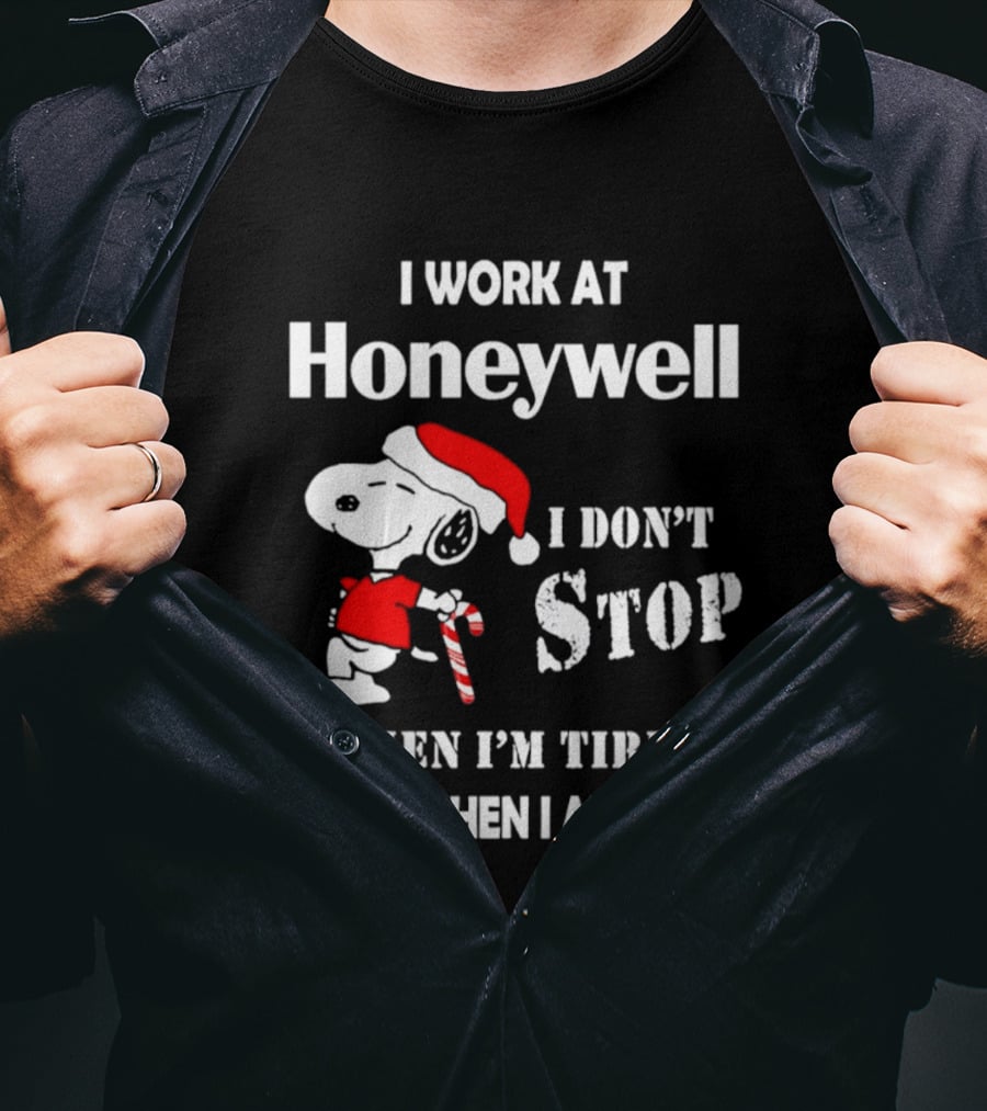 Snoopy I Work At Honeywell I Don't Stop When I'm Tired I Stop When I Am Done T-Shirt