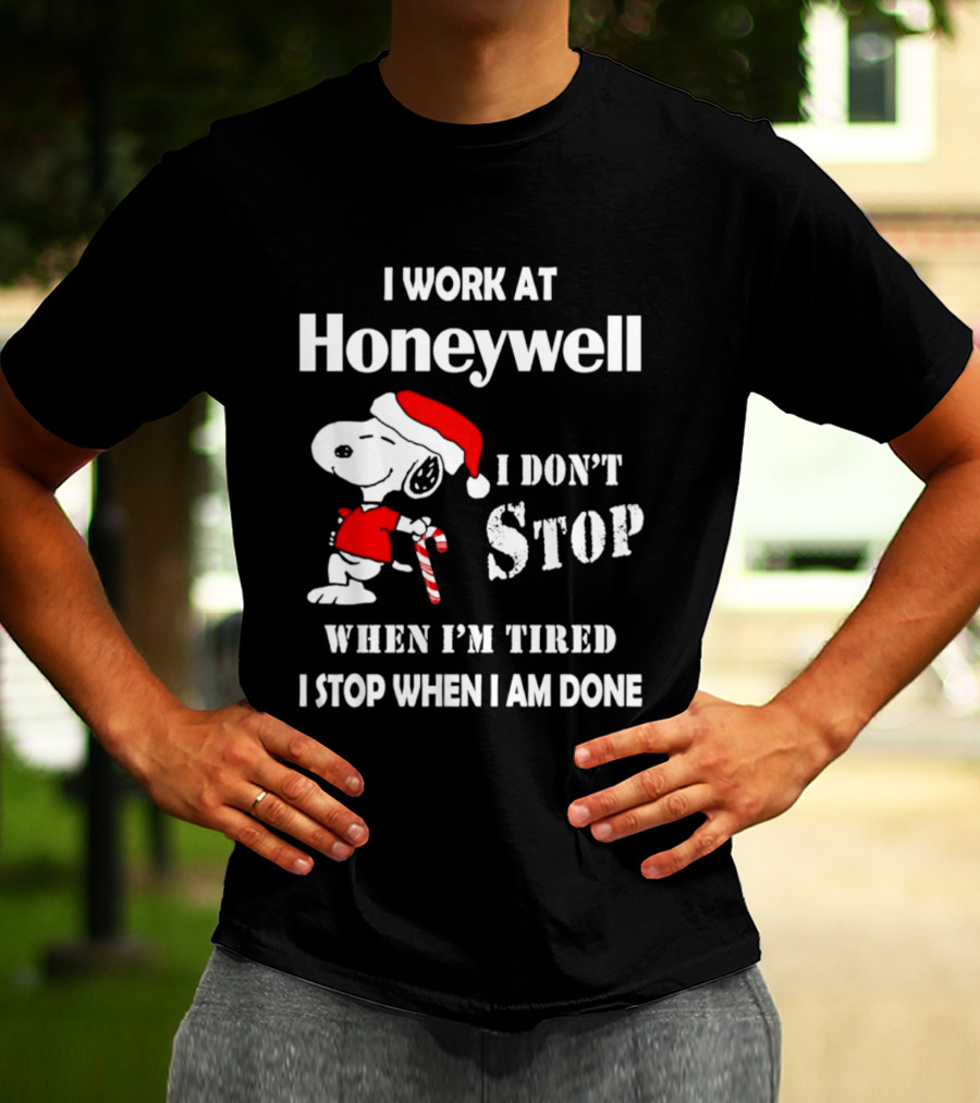 Snoopy I Work At Honeywell I Don't Stop When I'm Tired I Stop When I Am Done T-Shirt