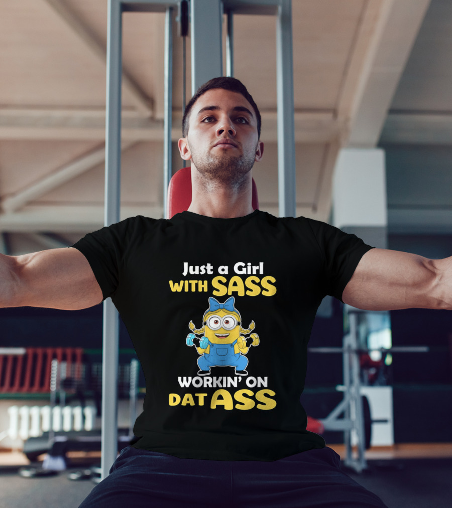 Just A Girl With Sass Minion Workin' On Dat Ass T-Shirt