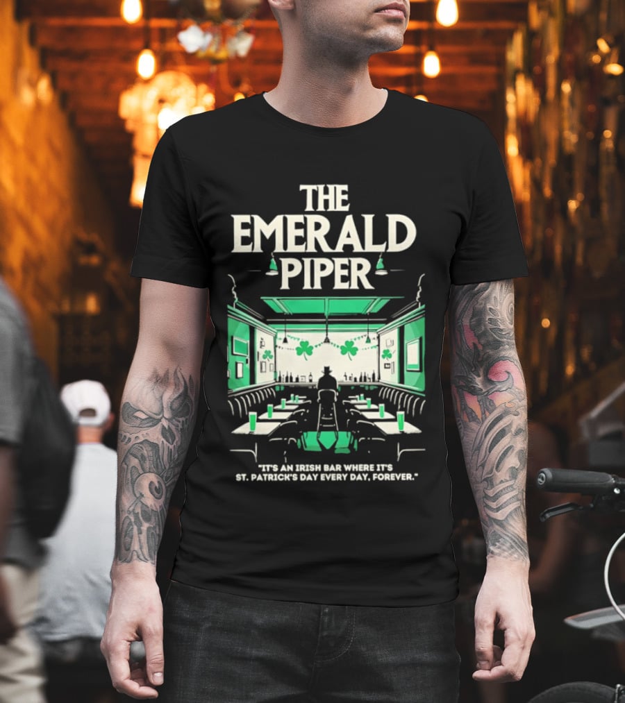 The Emerald Piper Irish Bar St. Patrick's Day Every Day Forever T-Shirt