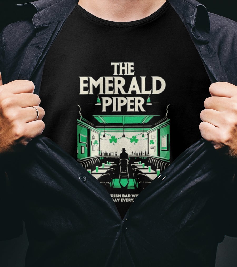 The Emerald Piper Irish Bar St. Patrick's Day Every Day Forever T-Shirt