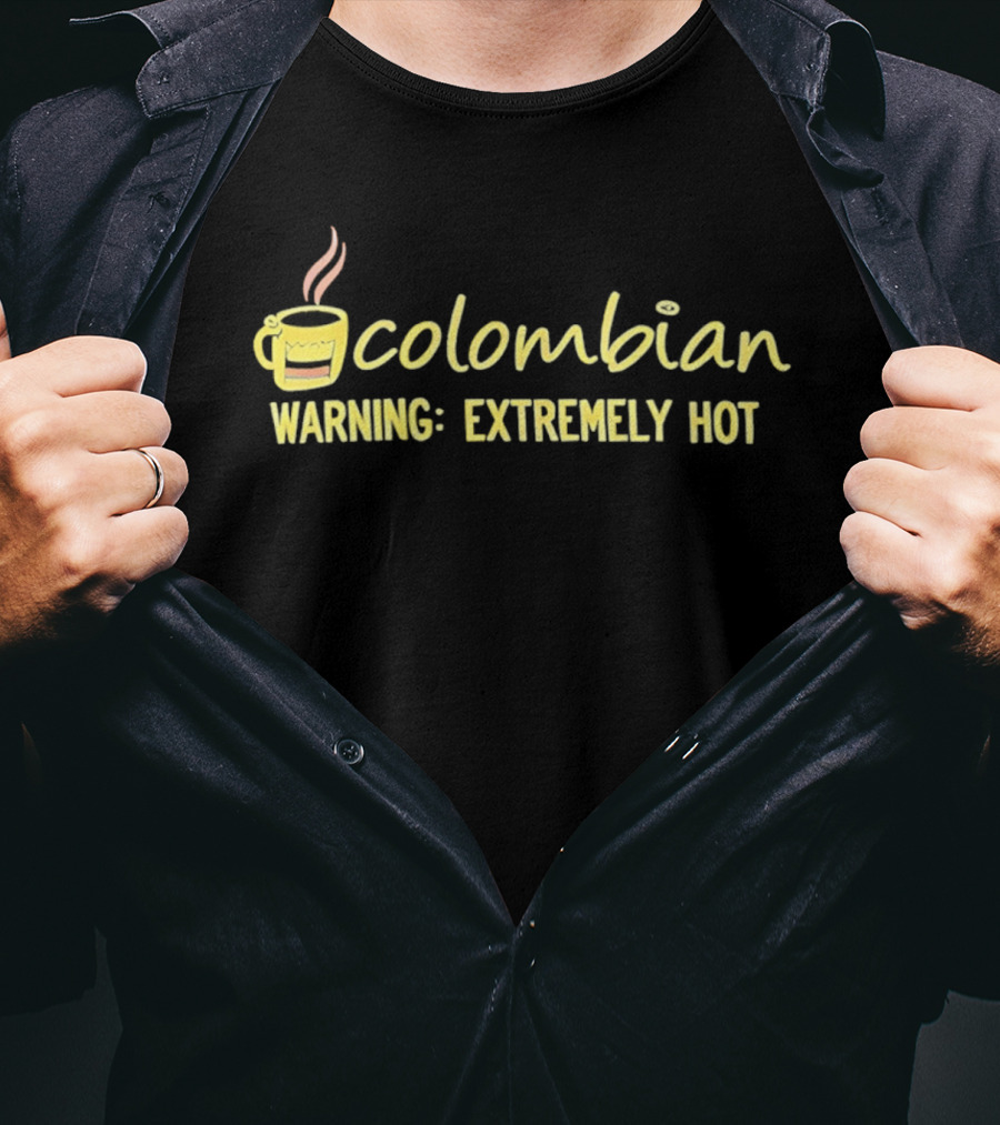 Colombian Warning Extremely Hot Coffee T-Shirt