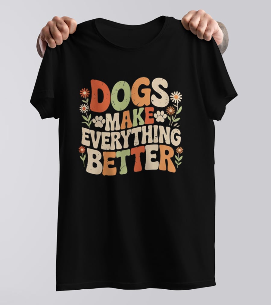 Dogs Make Everything Better Colorful Floral T-Shirt