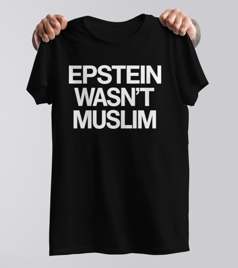 Epstein Wasn't Muslim T-Shirt