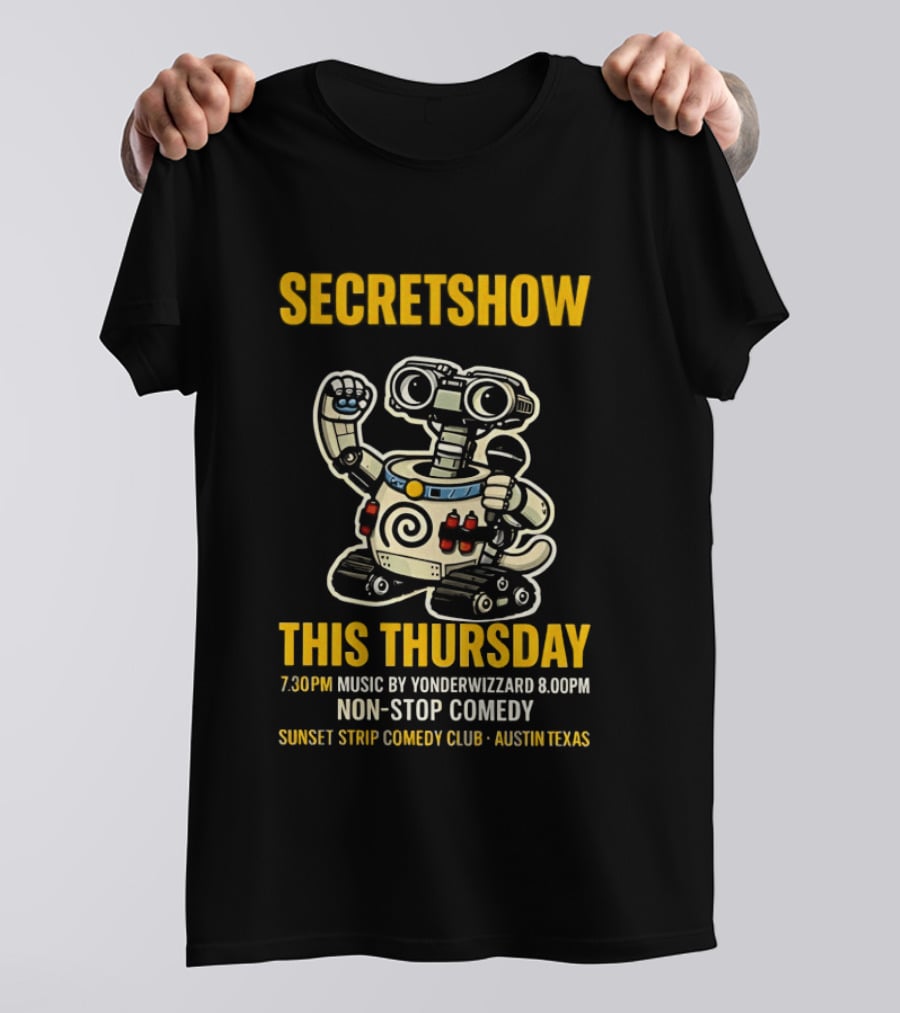Secretshow This Thursday 7:30pm Music By Yonderwizzard 8:00pm Non Stop Comedy Sunset Strip Comedy Club Austin Texas T-Shirt