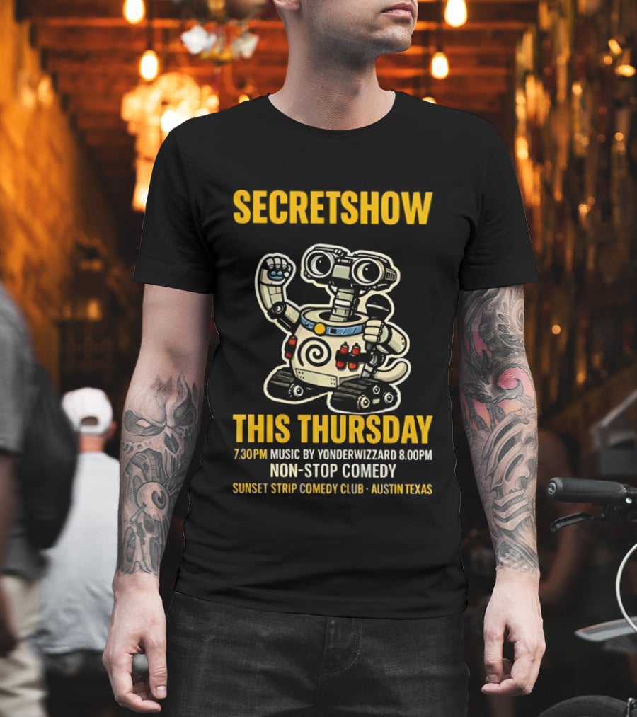 Secretshow This Thursday 7:30pm Music By Yonderwizzard 8:00pm Non Stop Comedy Sunset Strip Comedy Club Austin Texas T-Shirt