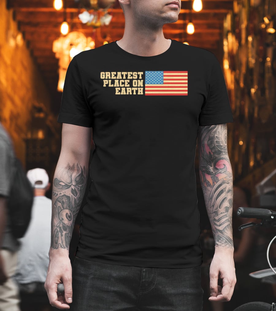 Greatest Place On Earth American Flag T-Shirt