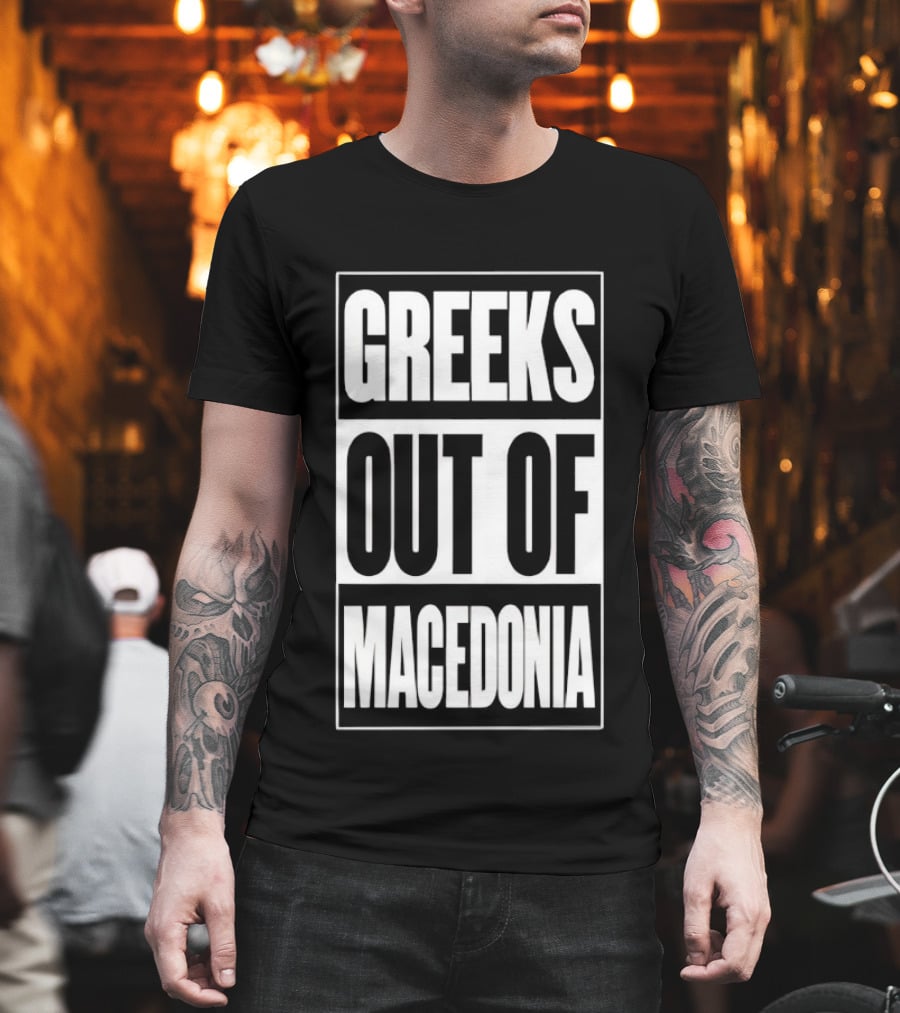 Greeks Out Of Macedonia T-Shirt