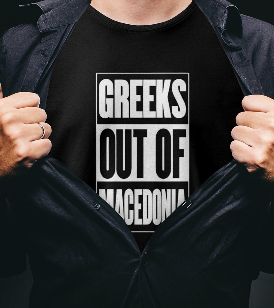 Greeks Out Of Macedonia T-Shirt