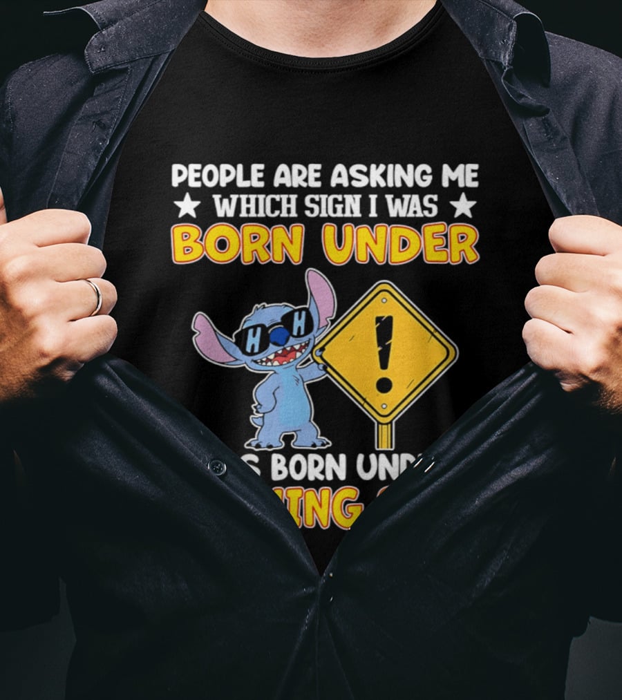 Stitch People Are Asking Me Which Sign I Was Born Under Warning Sigh T-Shirt