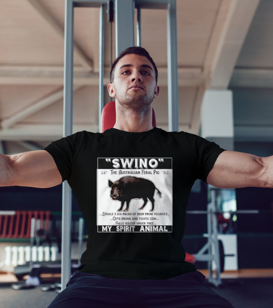 Swino The Australian Feral Pig Steals Beer Gets Drunk Fights Cow Falls Asleep My Spirit Animal T-Shirt