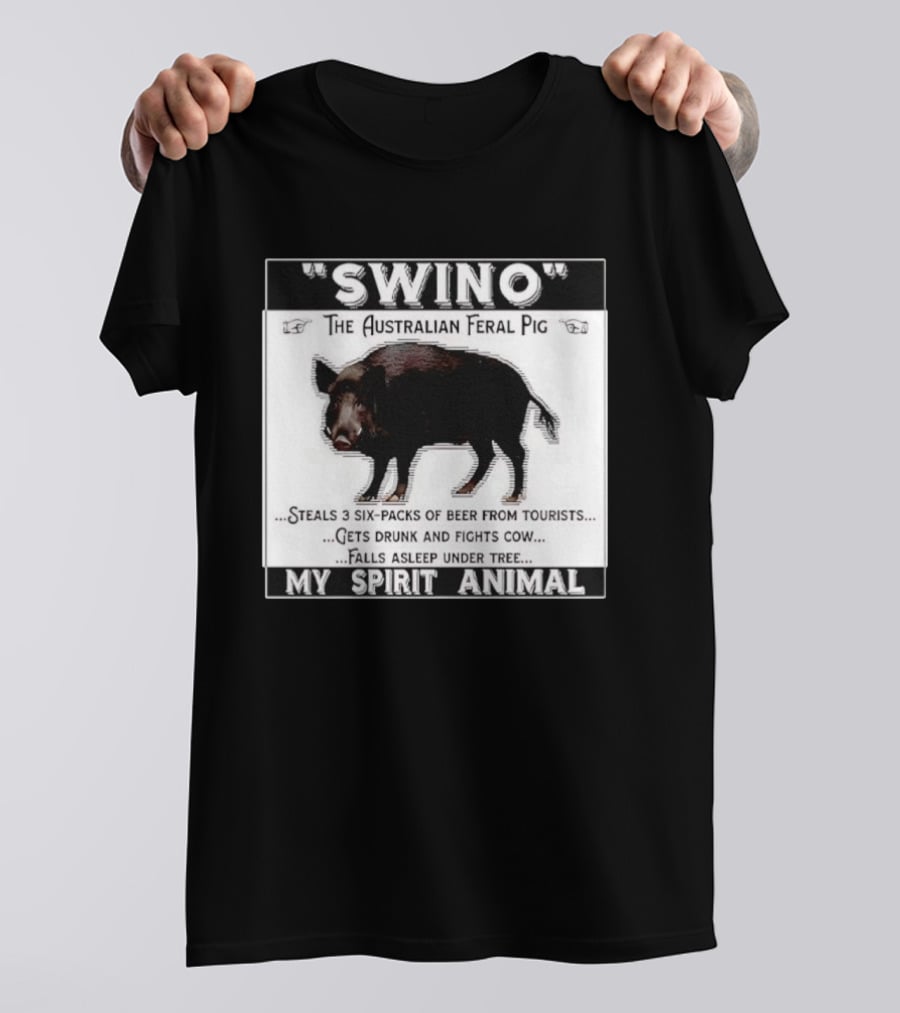 Swino The Australian Feral Pig Steals Beer Gets Drunk Fights Cow Falls Asleep My Spirit Animal T-Shirt