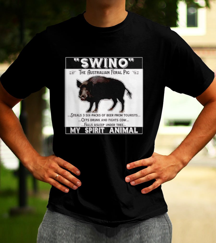 Swino The Australian Feral Pig Steals Beer Gets Drunk Fights Cow Falls Asleep My Spirit Animal T-Shirt