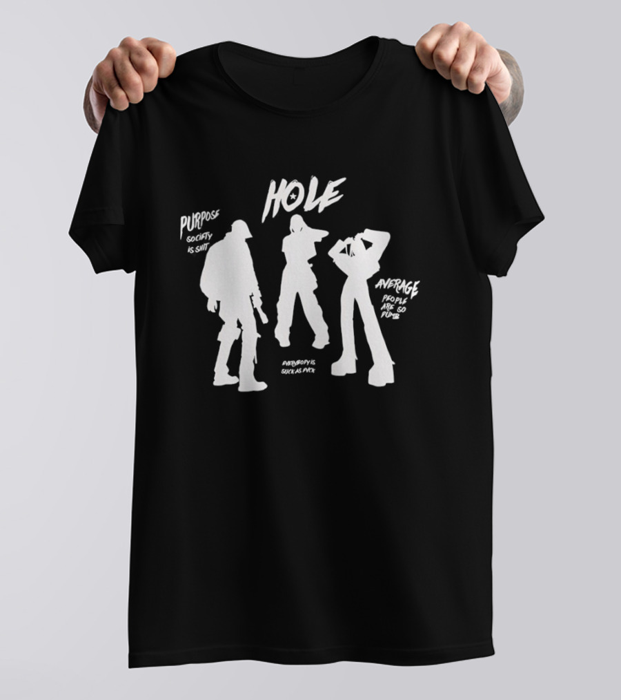 HOLE Purpose Society Is Shit Average People Are So Dumb T-Shirt