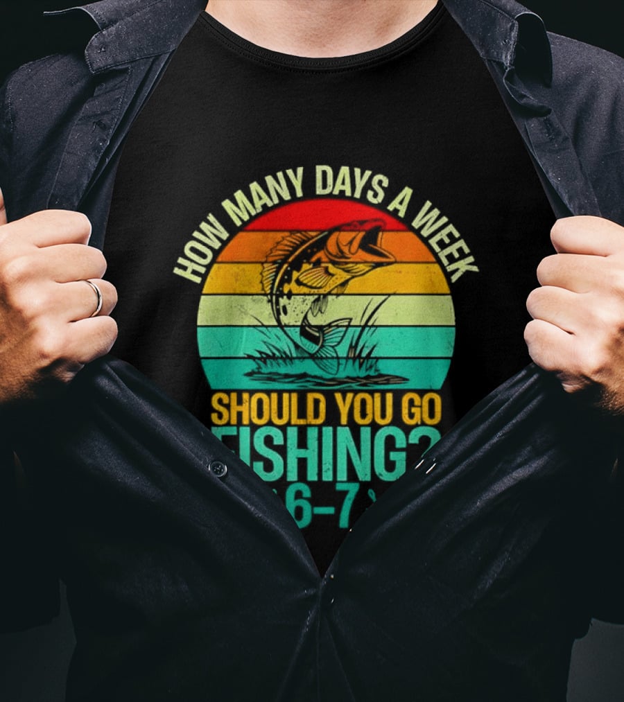 How Many Days A Week Should You Go Fishing 6 7 Retro Sunset Fish T-Shirt