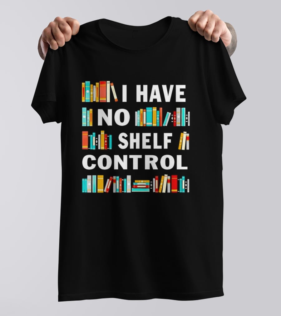 I Have No Shelf Control Book Lover Humor T-Shirt