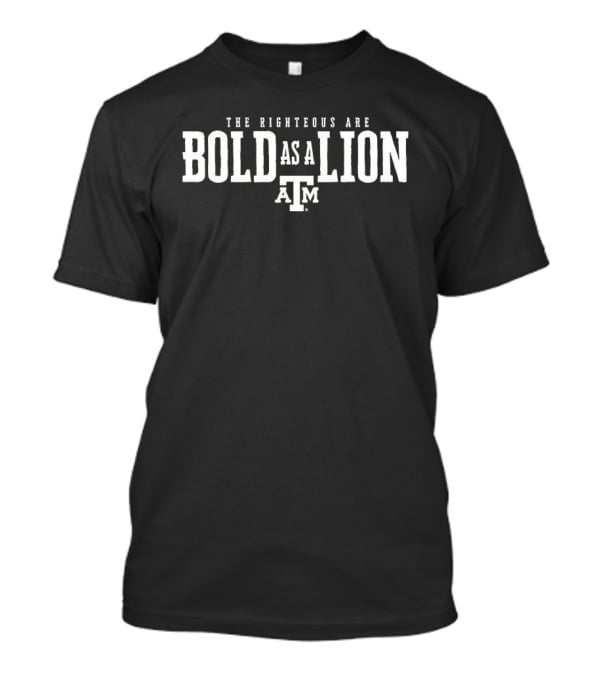 Texas A&M Bold As A Lion The Righteous Are T-Shirt