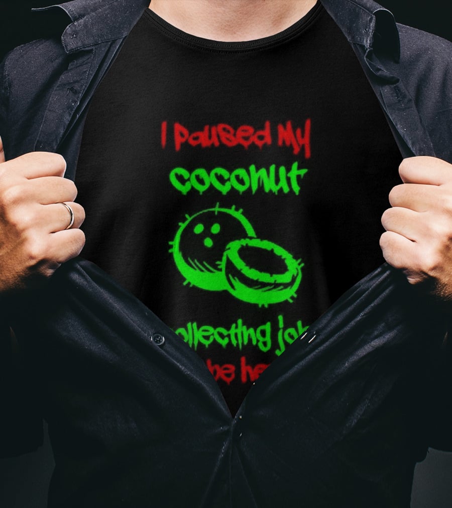 Paused My Coconut Collecting Job To Be Here Tropical Humor T-Shirt