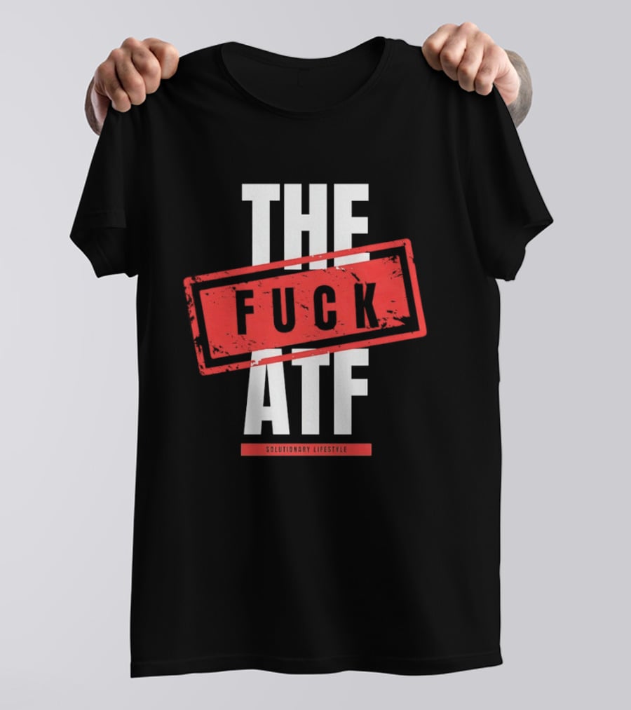 The Fuck Atf T-Shirt