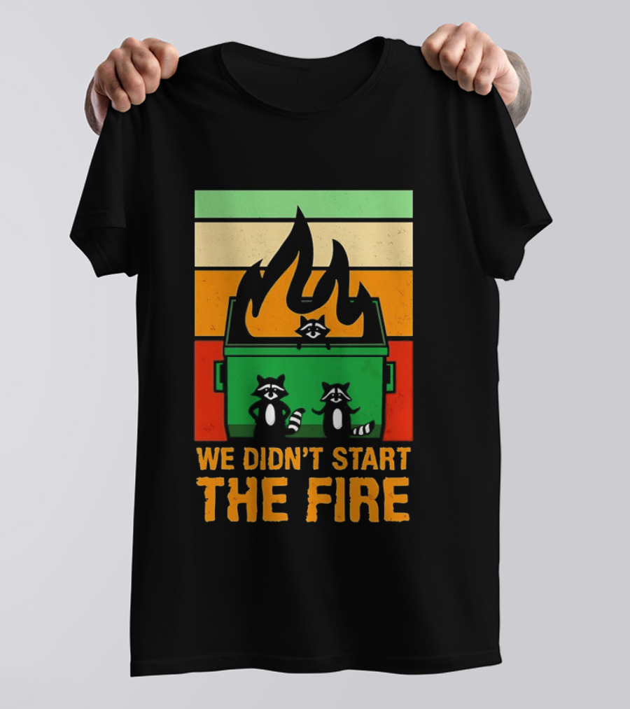 Raccoons Dumpster Fire Retro Style We Didn't Start The Fire T-Shirt