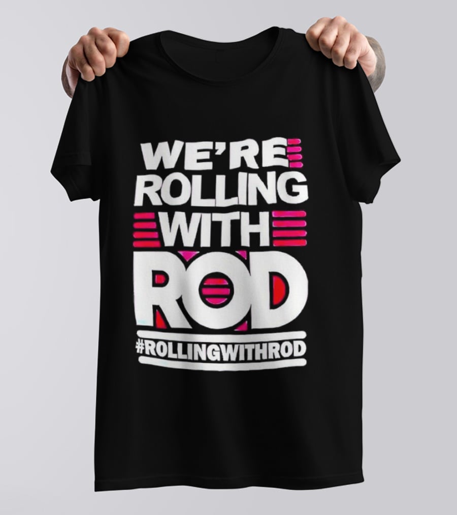We're Rolling With Rod Rollingwithrod T-Shirt