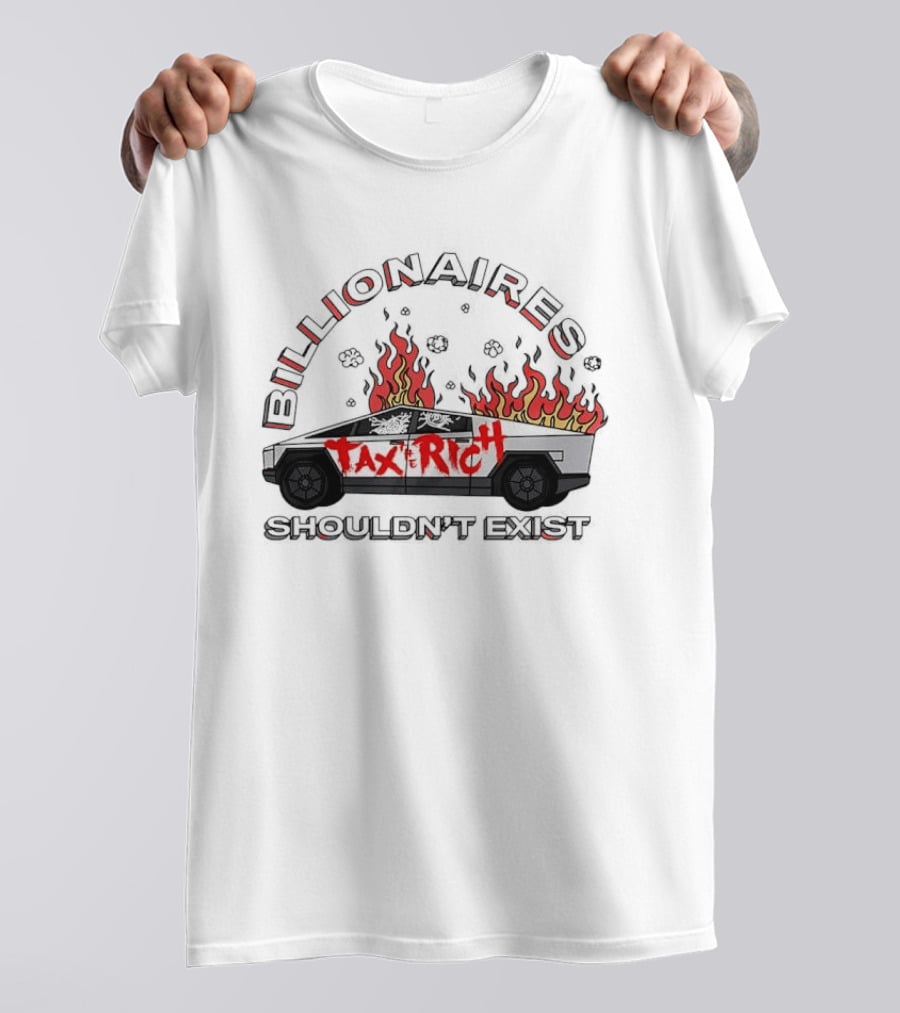 Billionaires Shouldn't Exist Tax The Rich Cybertruck Flames T-Shirt