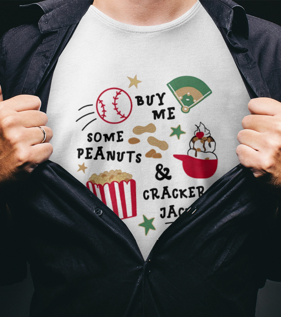 Baseball Buy Me Some Peanuts And Cracker Jacks Ice Cream Butter Popcorn T-Shirt