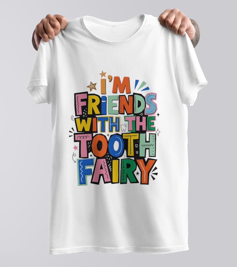 I'm Friends With The Tooth Fairy Colorful Collage T-Shirt