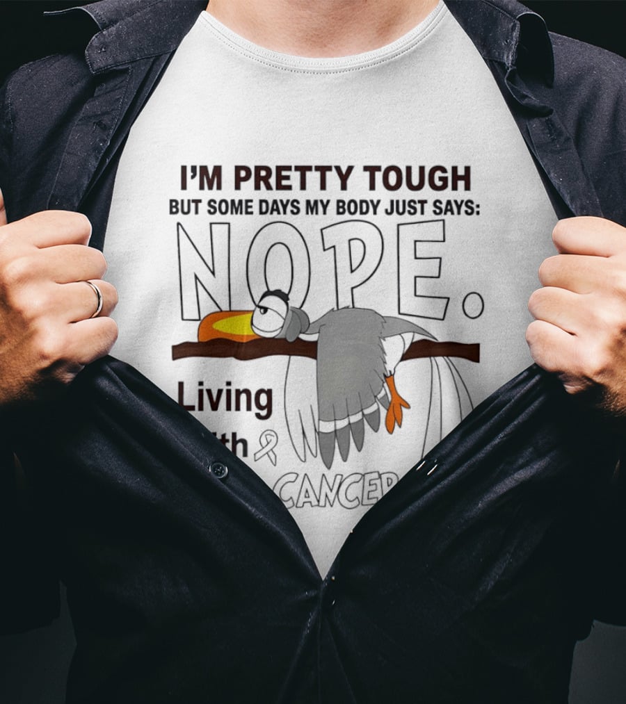 I'm Pretty Tough But Some Days My Body Just Says Nope Living With Lung Cancer Lazy Bird T-Shirt