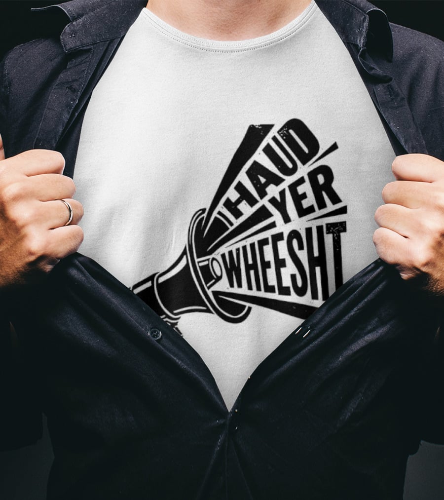 Haud Yer Wheesht Megaphone Scottish Phrase T-Shirt