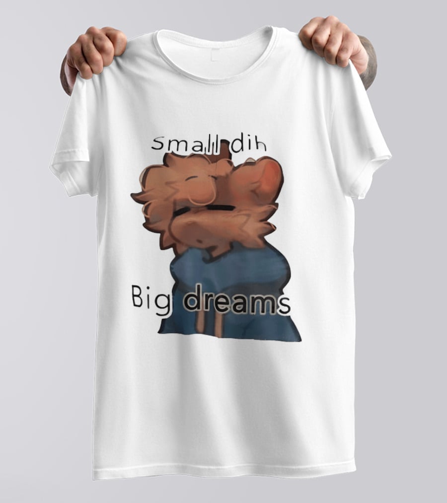Small Dih Big Dreams Cute T-Shirt