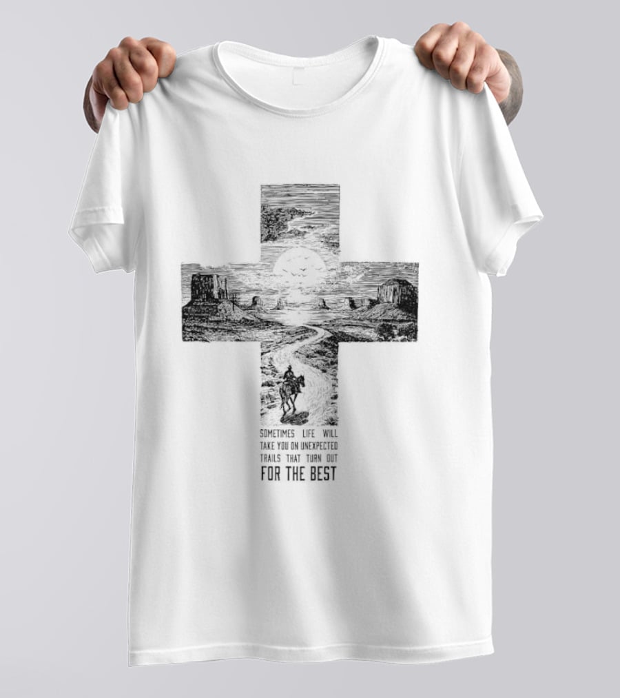 Sometimes Life Takes You On Unexpected Trails Cross Christian T-Shirt