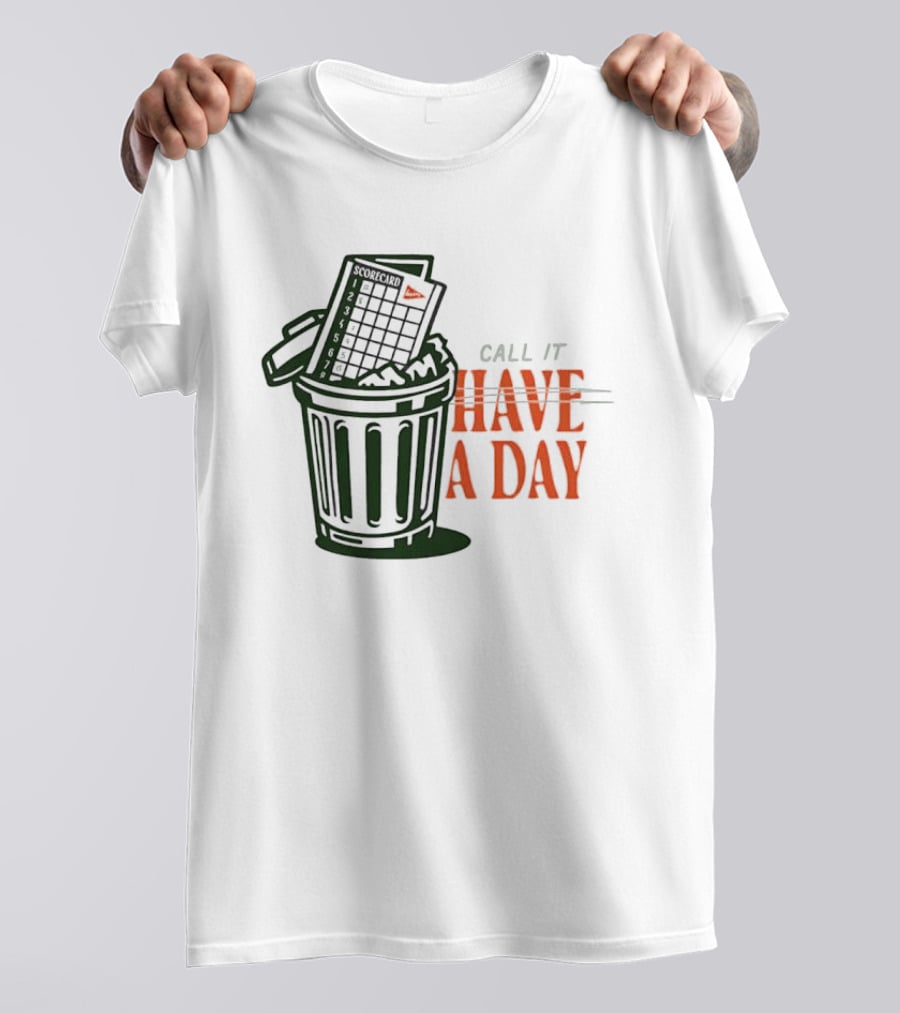 Call It A Day Scorecard In Trash Have A Day T-Shirt