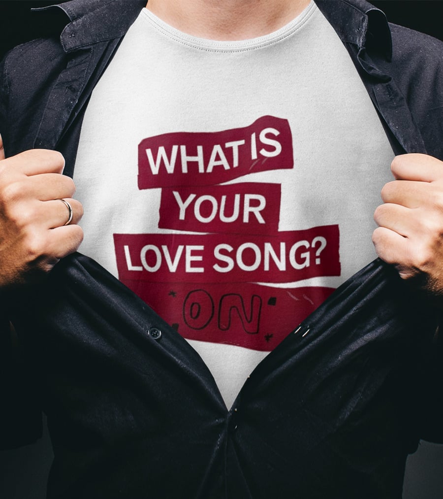 What Is Your Love Song On? T-Shirt