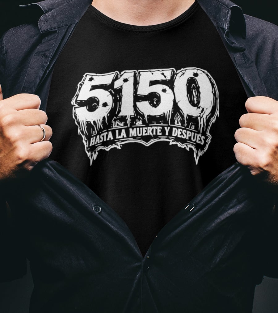 5150 Hasta La Muerte Y Despues T-Shirt