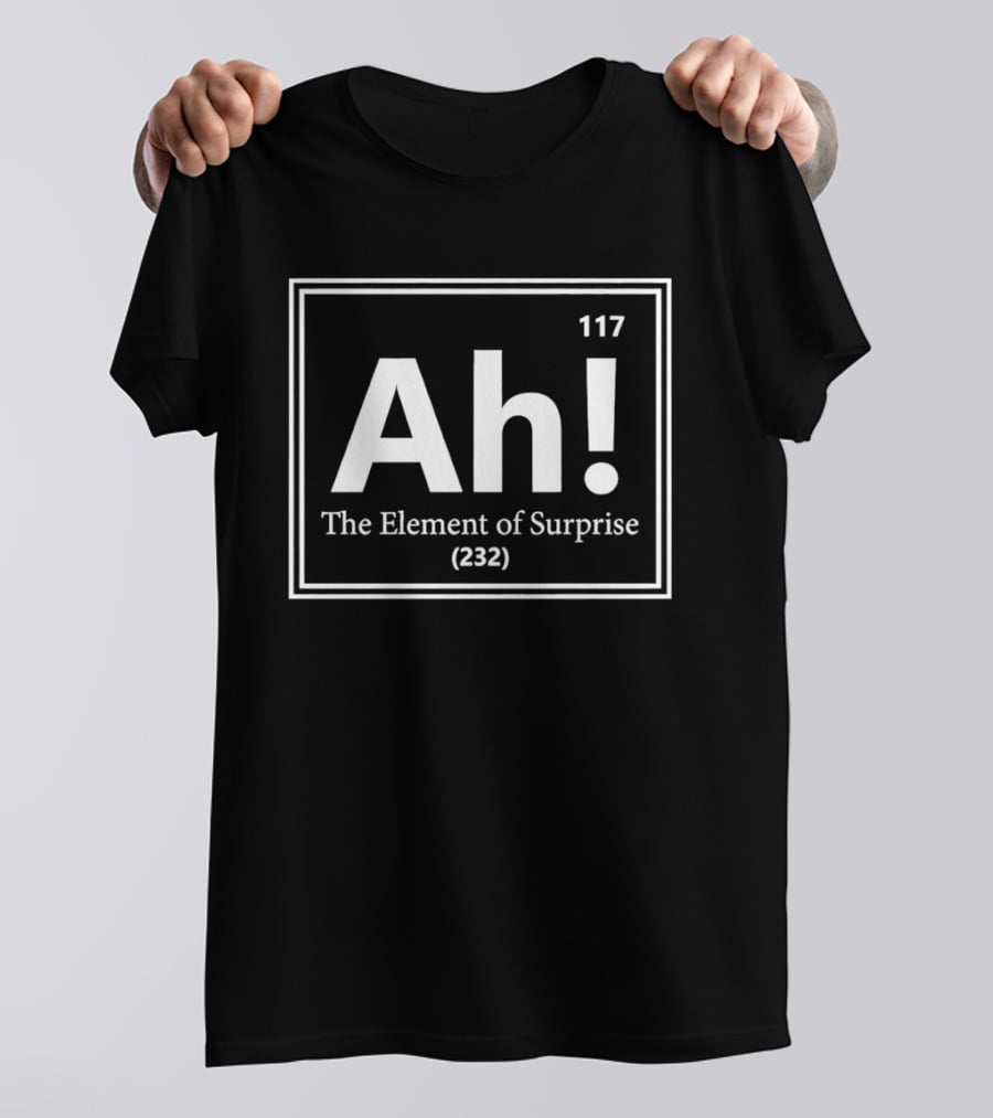Ah The Element Of Surprise 117 Periodic Table Humor T-Shirt